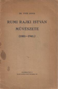 Dr. Tóth János - Rumi Rajki István művészete [antikvár]
