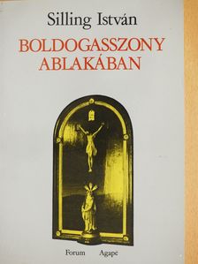 Silling István - Boldogasszony ablakában (dedikált példány) [antikvár]