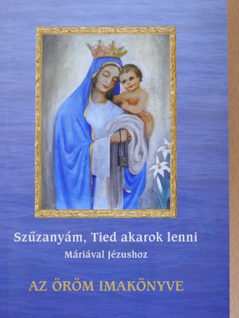 Dr. Nehéz Mária Mirjam - Szűzanyám, Tied akarok lenni [antikvár]