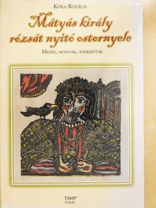 Kóka Rozália - Mátyás király rózsát nyitó ostornyele (dedikált példány) [antikvár]