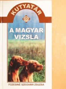 Füzesiné Szegvári Zsuzsa - A magyar vizsla [antikvár]