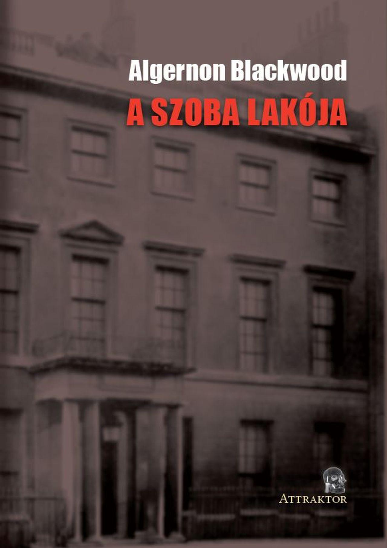 Algernon Blackwood - A SZOBA LAKÓJA