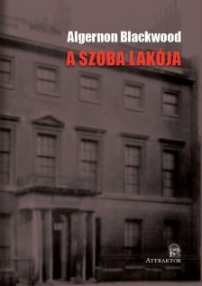 Algernon Blackwood - A SZOBA LAKÓJA