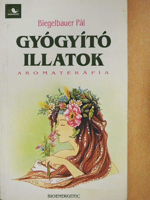 Biegelbauer Pál - Gyógyító illatok [antikvár]