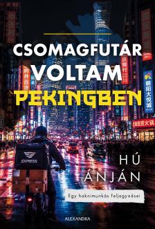 Hú Ánján - Csomagfutár voltam Pekingben [eKönyv: epub, mobi]
