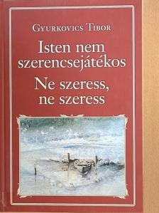 Gyurkovics Tibor - Isten nem szerencsejátékos/Ne szeress, ne szeress [antikvár]