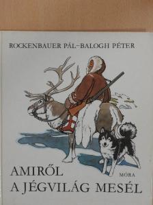 Rockenbauer Pál - Amiről a jégvilág mesél [antikvár]
