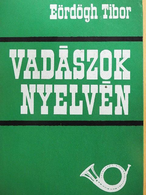 Eördögh Tibor - Vadászok nyelvén [antikvár]
