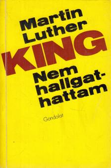 Martin Luther King - Nem hallgathattam [antikvár]