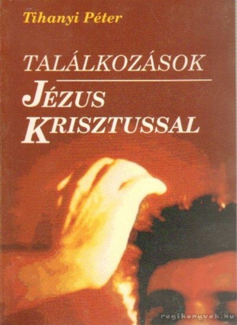 Tihanyi Péter - Találkozások Jézus Krisztussal [antikvár]