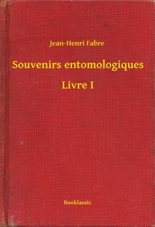 Fabre, Jean Henri - Souvenirs entomologiques - Livre I [eKönyv: epub, mobi]