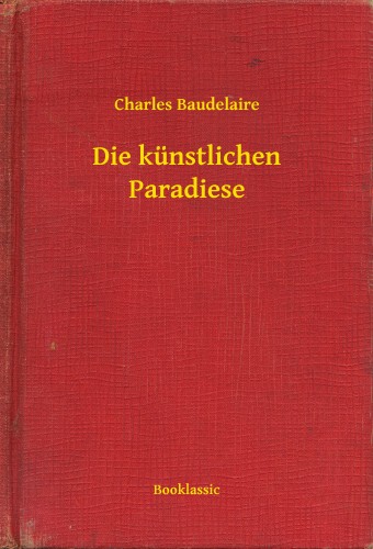 Charles Baudelaire - Die künstlichen Paradiese [eKönyv: epub, mobi]