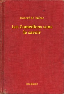 Honoré de Balzac - Les Comédiens sans le savoir [eKönyv: epub, mobi]