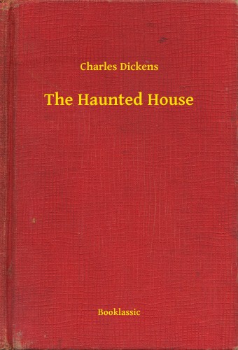 Charles Dickens - The Haunted House [eKönyv: epub, mobi]