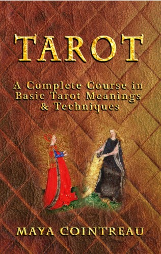 Cointreau Maya - Tarot - A Complete Course in Basic Tarot Meanings &amp; Techniques [eKönyv: epub, mobi]