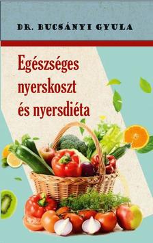 Dr Bucsányi Gyula - Egészséges nyerskoszt és nyersdiéta