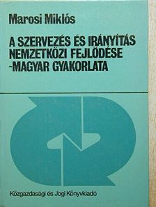 Marosi Miklós - A szervezés és irányítás nemzetközi fejlődése - magyar gyakorlata [antikvár]