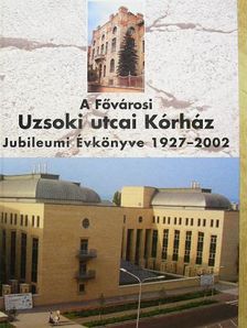 Bajtai Attila - A Fővárosi Uzsoki utcai Kórház Jubileumi Évkönyve 1927-2002 [antikvár]