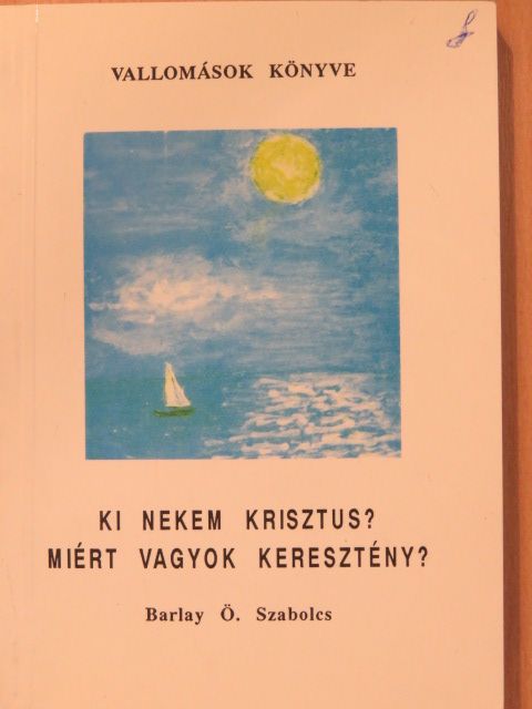 Barlay Ö. Szabolcs - Ki nekem Krisztus? Miért vagyok keresztény? (dedikált példány) [antikvár]