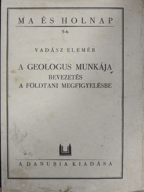 Vadász Elemér - A geológus munkája I-II. [antikvár]