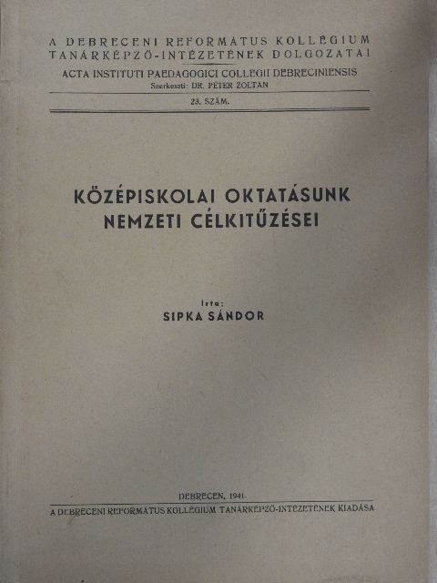 Sipka Sándor - Középiskolai oktatásunk nemzeti célkitűzései [antikvár]