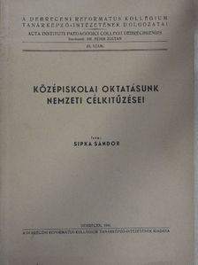 Sipka Sándor - Középiskolai oktatásunk nemzeti célkitűzései [antikvár]