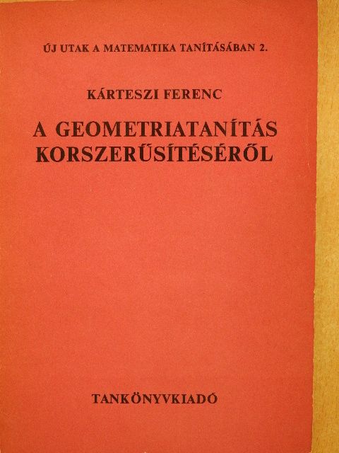 Dr. Kárteszi Ferenc - A geometriatanítás korszerűsítéséről [antikvár]