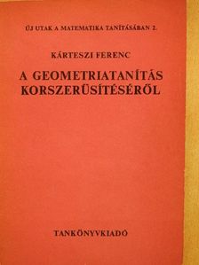 Dr. Kárteszi Ferenc - A geometriatanítás korszerűsítéséről [antikvár]
