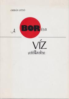 ORBÁN OTTÓ - A bor és a víz vetélkedése [antikvár]