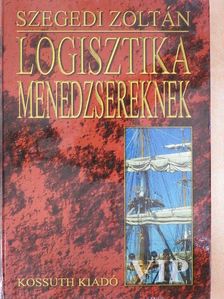 Szegedi Zoltán - Logisztika menedzsereknek [antikvár]