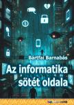 BÁRTFAI BARNABÁS - Az informatika sötét oldala
