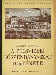 Babics András - A pécsvidéki kőszénbányászat története (dedikált példány) [antikvár]