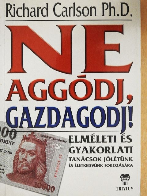 Dr. Richard Carlson - Ne aggódj, gazdagodj! [antikvár]