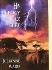 Julianne Ward - Ha elfogy az élet [antikvár]