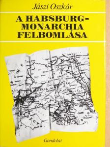 Jászi Oszkár - A Habsburg-Monarchia felbomlása [antikvár]