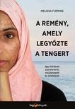 MELISSA FLEMING - A remény, amely legyőzte a tengert - Igaz történet szerelemről, veszteségről és túlélésről [szépséghibás]