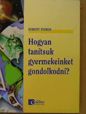 Robert Fisher - Hogyan tanítsuk gyermekeinket gondolkodni? [antikvár]