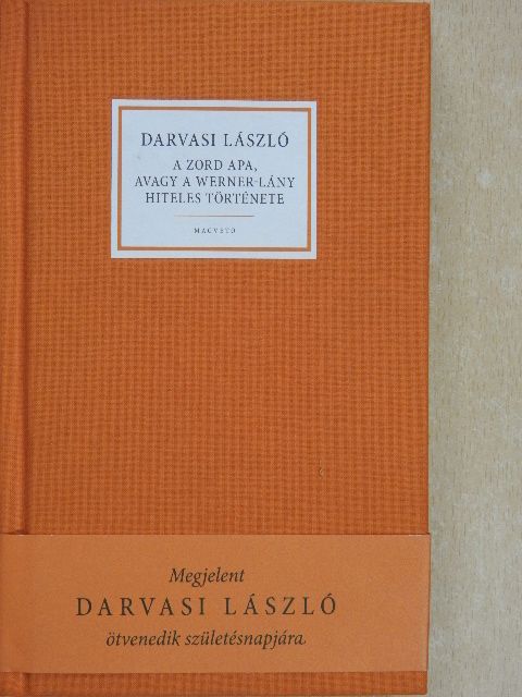 Darvasi László - A zord apa, avagy a Werner-lány hiteles története [antikvár]
