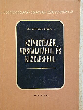 Dr. Gottsegen György - Szívbetegek vizsgálatáról és kezeléséről [antikvár]