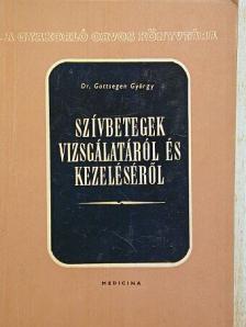 Dr. Gottsegen György - Szívbetegek vizsgálatáról és kezeléséről [antikvár]