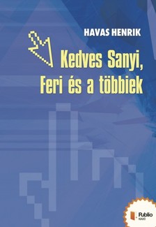 Havas Henrik - Kedves Feri, Sanyi és a többiek [eKönyv: epub, mobi, pdf]