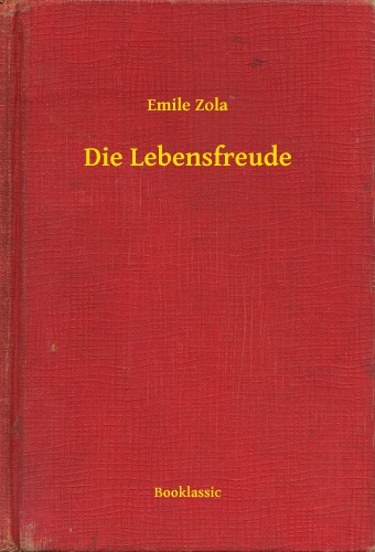 Émile Zola - Die Lebensfreude [eKönyv: epub, mobi]