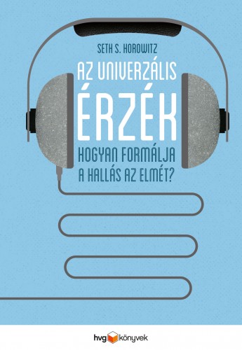 HOROWITZ, SETH S. - Az univerzális érzék - Hogyan formálja a hallás az elmét? [eKönyv: epub, mobi]