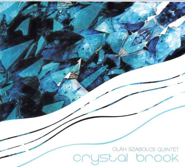 Oláh Szabolcs Quintet - CRYSTAL BROOK CD OLÁH SZABOLCS QUINTET
