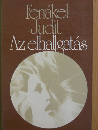 Fenákel Judit - Az elhallgatás [antikvár]