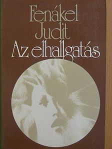 Fenákel Judit - Az elhallgatás [antikvár]
