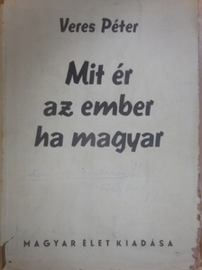 Veres Péter - Mit ér az ember ha magyar [antikvár]