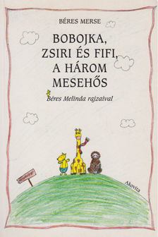 Béres Merse - Bobojka, Zsiri és Fifi, a három mesehős [antikvár]