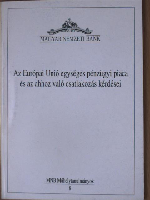 Dr. Kelen Zsuzsa - Az Európai Unió egységes pénzügyi piaca és az ahhoz való csatlakozás kérdései [antikvár]