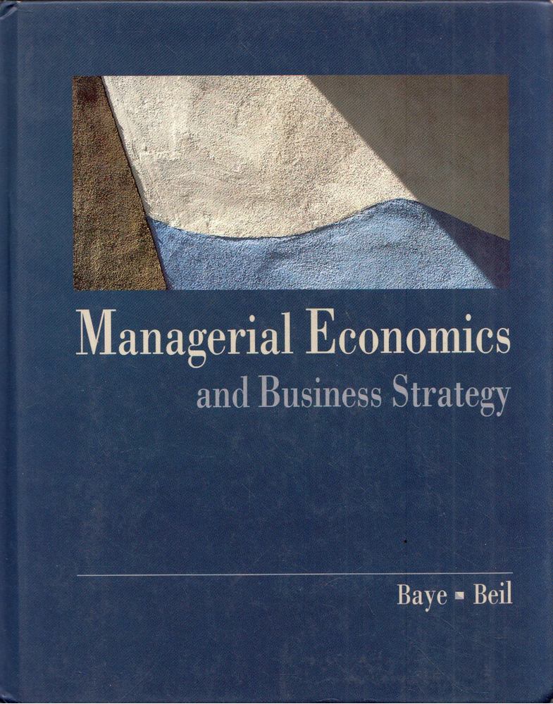 Michael R. Baye, Richard O. Beil - Managerial Economics and Business Strategy [antikvár]